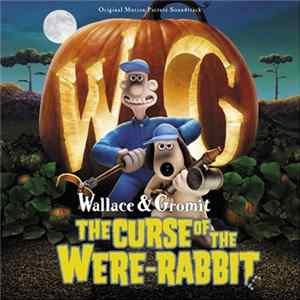 Julian Nott, Rupert Gregson-Williams, James Michael Dooley, Lorne Balfe and Alastair King - Wallace & Gromit - The Curse Of The Were-Rabbit (Original Motion Picture Soundtrack) FLAC album