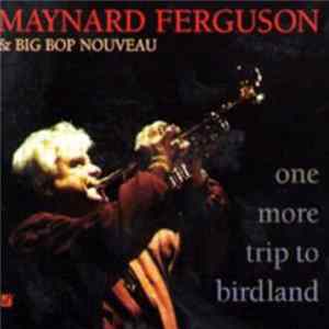 Maynard Ferguson & Big Bop Nouveau - One More Trip To Birdland FLAC album