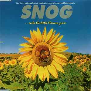 Snog - ...Make The Little Flowers Grow FLAC album