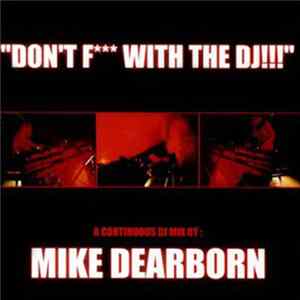 Mike Dearborn - Don't F*** With The DJ!!! FLAC album