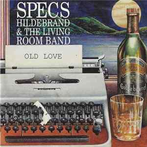 Specs Hildebrand & The Living Room Band - Old Love FLAC album