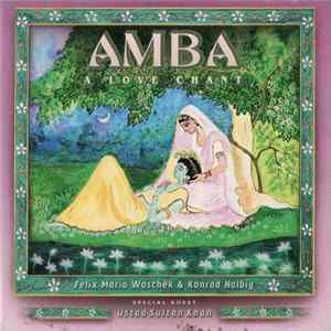 Felix Maria Woschek & Konrad Halbig Special Guest Ustad Sultan Khan - Amba (A Love Chant) FLAC album