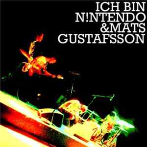 Ich Bin N!ntendo & Mats Gustafsson - Ich Bin N!ntendo & Mats Gustafsson FLAC album