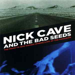 Nick Cave And The Bad Seeds - The Road To God Knows Where / Live At The Paradiso FLAC album