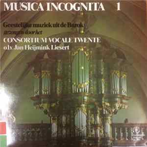Consortium Vocale Twente, Jan Heijmink Liesert - Musica Incognita 1 - Geestelijke Muziek Uit de Barok FLAC album