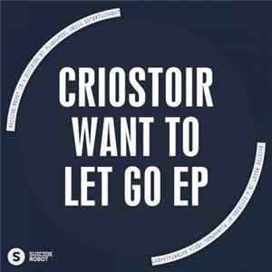 Criostoir - Want To Let Go FLAC album