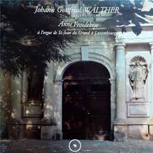 Johann Gottfried Walther - Anne Froidebise - À L'Orgue De St.-Jean Du Grund À Luxembourg FLAC album