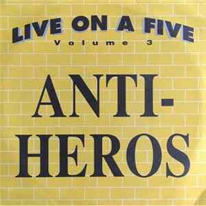 Anti-Heros - Live On A Five Volume 3 FLAC album