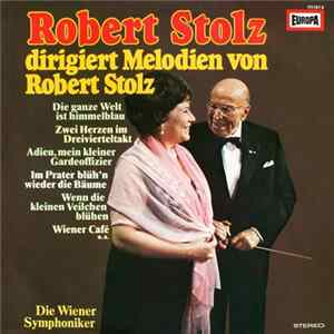 Robert Stolz, Die Wiener Symphoniker - Robert Stolz Dirigiert Melodien Von Robert Stolz FLAC album