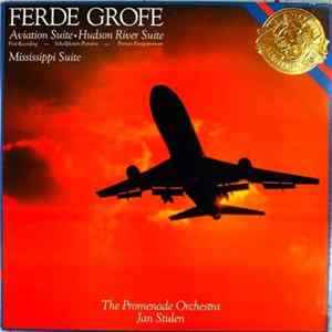 Ferde Grofe - Promenade Orchestra, The, Jan Stulen - Aviation Suite • Hudson River Suite • Mississippi Suite FLAC album