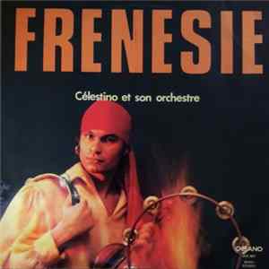 Célestino Et Son Orchestre - Frenesie FLAC album