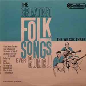 The Wilcox Three - The Greatest Folk Songs Ever Sung!! FLAC album