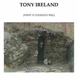 Tony Ireland - Johny O' Cockleys Well FLAC album