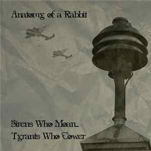 Anatomy Of A Rabbit - Sirens Who Moan, Tyrants Who Cower FLAC album