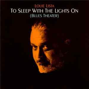 Louie Lista - To Sleep With The Lights On (Blues Theater) FLAC album