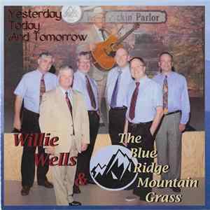 Willie Wells & The Blue Ridge Mountain Grass - Yesterday, Today, And Tomorrow FLAC album
