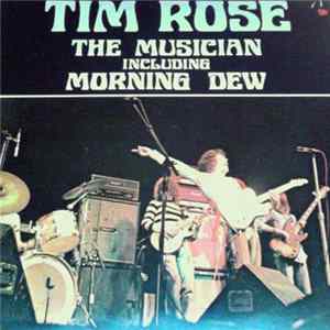 Tim Rose - The Musician Including Morning Dew FLAC album
