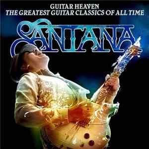 Santana - Guitar Heaven: The Greatest Guitar Classics Of All Time FLAC album