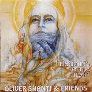 Oliver Shanti & Friends - Listening To The Heart FLAC album