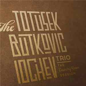 Leif Totusek - The Laundry Room Session by The Totusek, Butkovic, Iochev Trio FLAC album