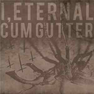 I, Eternal & Cum Gutter - I, Eternal Cum Gutter FLAC album