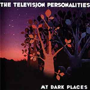 The Television Personalities - My Dark Places FLAC album
