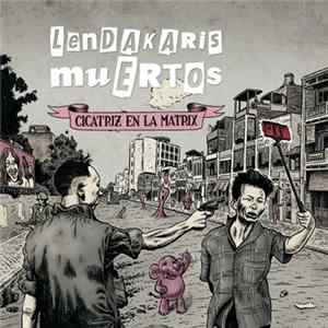 Lendakaris Muertos - Cicatriz en la Matrix FLAC album