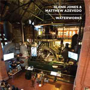 Glenn Jones & Matthew Azevedo - Waterworks FLAC album