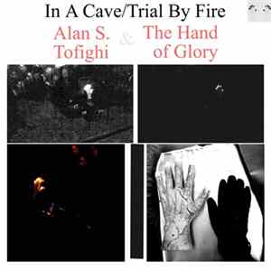 Alan S. Tofighi & The Hand Of Glory - In a Cave/Trial by Fire FLAC album