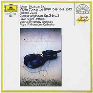 Johann Sebastian Bach, Antonio Vivaldi / David & Igor Oistrach, Wiener Symphoniker, Royal Philharmonic Orchestra - Violinkonzerte BWV 1041 - 1042 - 1043 / Concerto Grosso Op. 3 Nr. 8 FLAC album