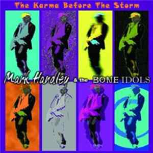 Mark Handley & The Bone Idols - The Karma Before The Storm FLAC album