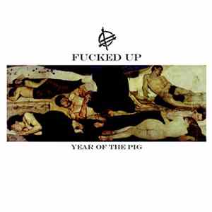 Fucked Up - Year Of The Pig FLAC album