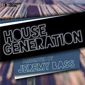 Jeremy Bass - House Generation Presented By Jeremy Bass FLAC album