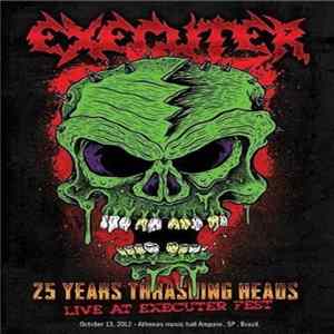 Executer - 25 Years Thrashing Heads - Live At Executer Fest FLAC album