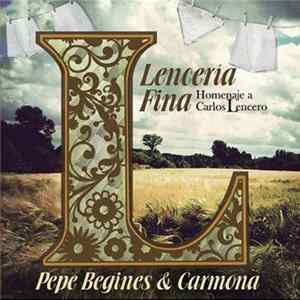 Pepe Begines & Carmona - Lencería Fina (Homenaje A Carlos Lencero) FLAC album