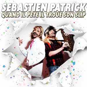 Sébastien Patrick - Quand Il Pète Il Troue Son Slip FLAC album