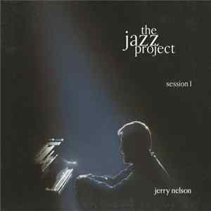 Jerry Nelson - The Jazz Project Session 1 FLAC album