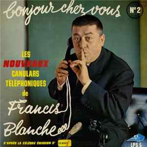 Francis Blanche - Bonjour Chez Vous N° 2 - Les Nouveaux Canulars Téléphoniques - D'après la Célèbre émission D'Europe 1 FLAC album