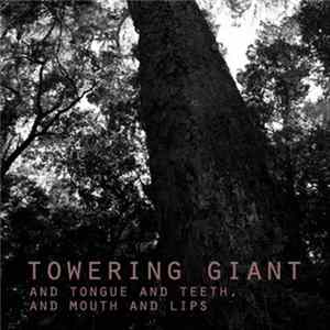 Towering Giant - And Toungue And Teeth, And Mouth And Lips FLAC album