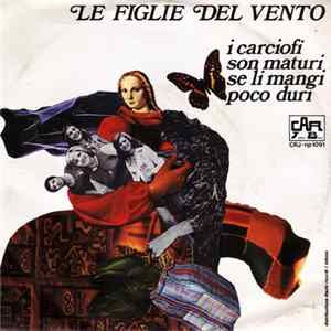 Le Figlie Del Vento - I Carciofi Son Maturi Se Li Mangi Poco Duri FLAC album