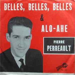 Pierre Perreault - Belles, Belles, Belles / Alo-Ahe FLAC album