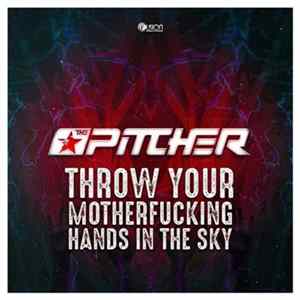 The Pitcher - Throw Your Motherfucking Hands In The Sky FLAC album