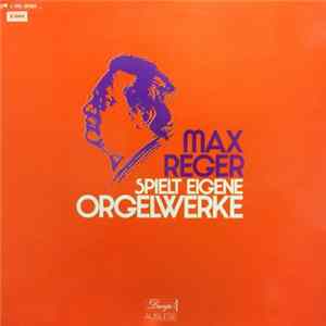 Max Reger - Max Reger Spielt Eigene Orgelwerke FLAC album