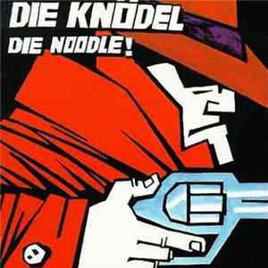 Die Knödel - Die Noodle! FLAC album