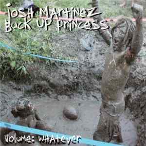 Josh Martinez - Buck Up Princess (Volume: Whatever) FLAC album