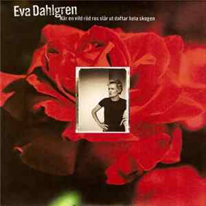 Eva Dahlgren - När En Vild Röd Ros Slår Ut Doftar Hela Skogen FLAC album