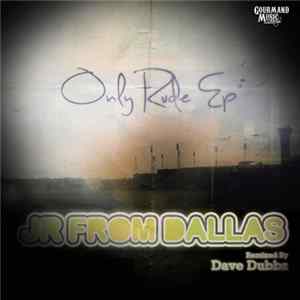 JR From Dallas - Only Rude EP FLAC album