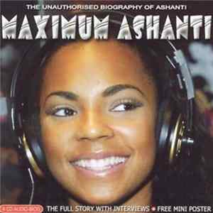 Ashanti - Maximum Ashanti (The Unauthorised Biography Of Ashanti) FLAC album