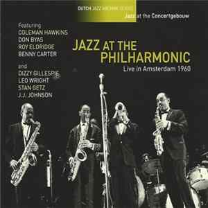 Jazz At The Philharmonic Featuring Coleman Hawkins, Don Byas, Roy Eldridge, Benny Carter And Dizzy Gillespie, Leo Wright, Stan Getz, J.J. Johnson - Live In Amsterdam 1960 FLAC album