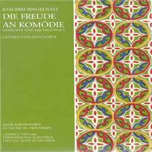 Joachim Ringelnatz, Sven Görtz / Igor Strawinsky, Philharmonia Slavonica, Hans Peter Gmür - Die Freude An Komödie (Gedichte Und Erzählungen) / Le Sacre Du Printemps FLAC album